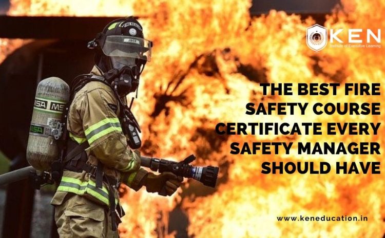  Best Fire Safety Course Certificate Every Safety Manager Should Have