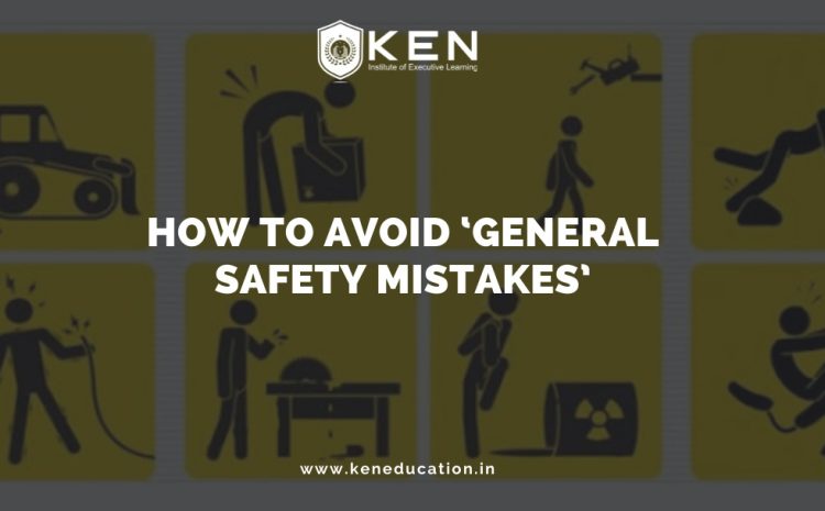  HOW TO AVOID ‘GENERAL SAFETY MISTAKES’