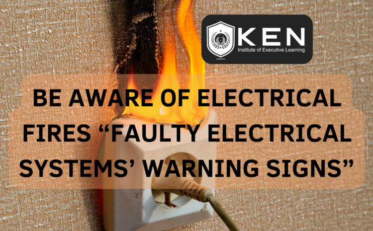  BE AWARE OF ELECTRICAL FIRES “FAULTY ELECTRICAL SYSTEMS’ WARNING SIGNS”