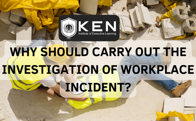  WHY SHOULD CARRY OUT THE INVESTIGATION OF WORKPLACE INCIDENT?
