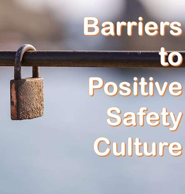 Barriers to Positive Safety Culture