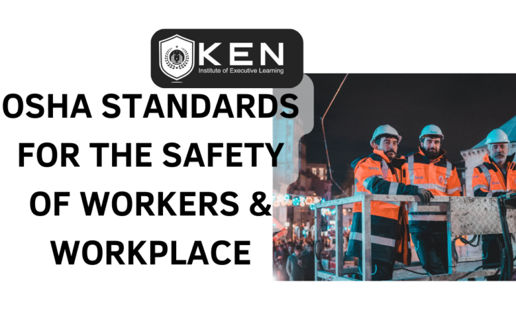  OSHA STANDARDS FOR THE SAFETY OF WORKERS & WORKPLACE