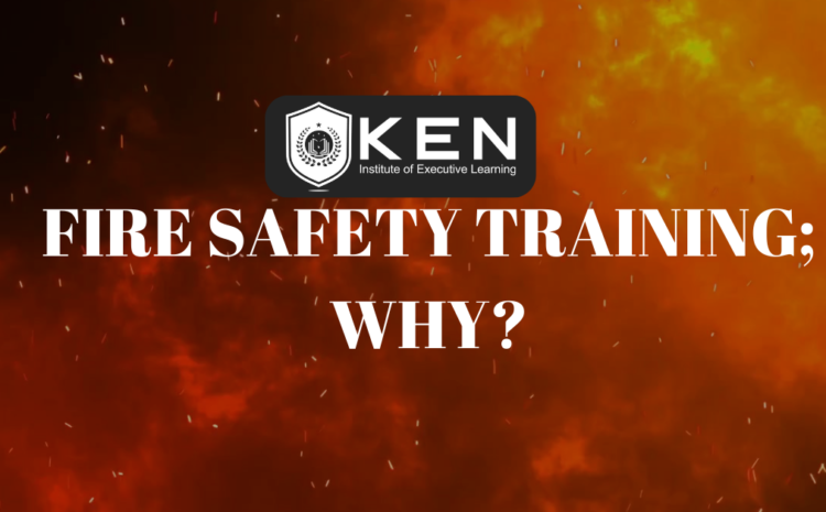  FIRE SAFETY TRAINING; WHY?