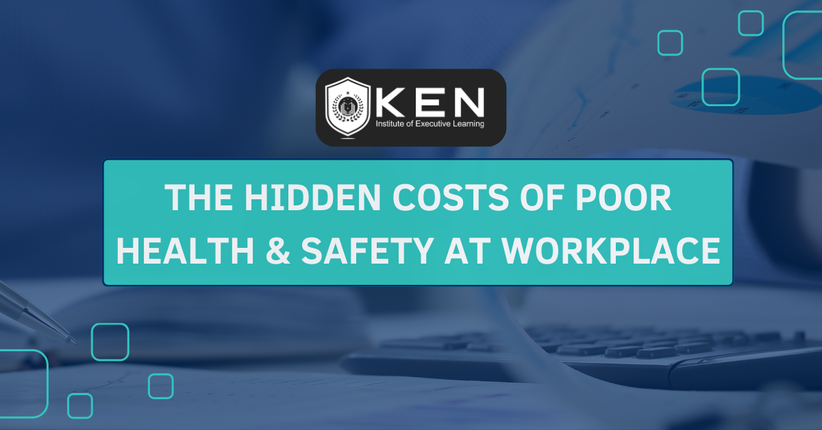 THE HIDDEN COSTS OF POOR HEALTH & SAFETY AT WORKPLACE