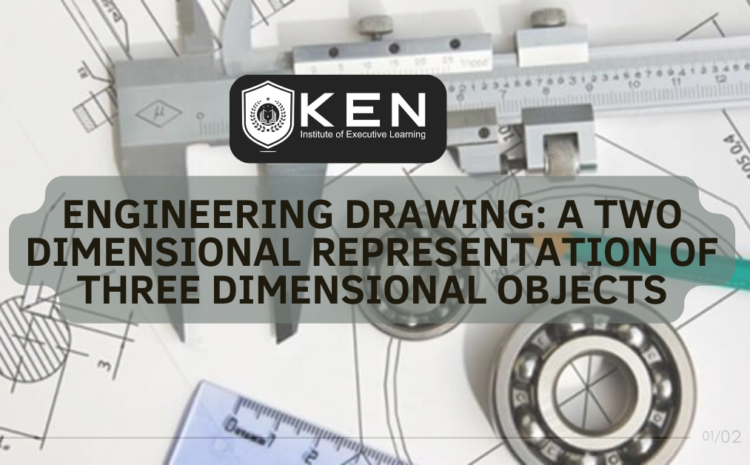  ENGINEERING DRAWING: A TWO DIMENSIONAL REPRESENTATION OF THREE DIMENSIONAL OBJECTS