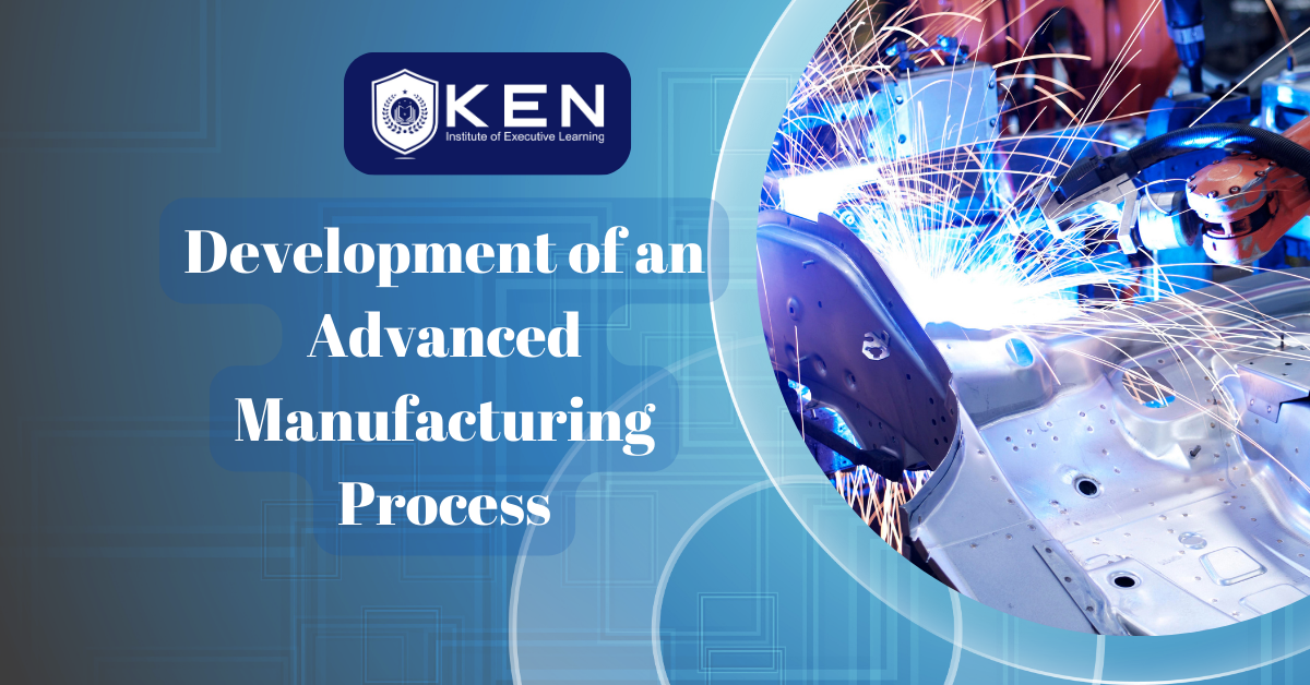 Development of an Advanced Manufacturing Process