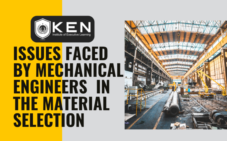  Issues Faced by Mechanical Engineers  in the Material Selection