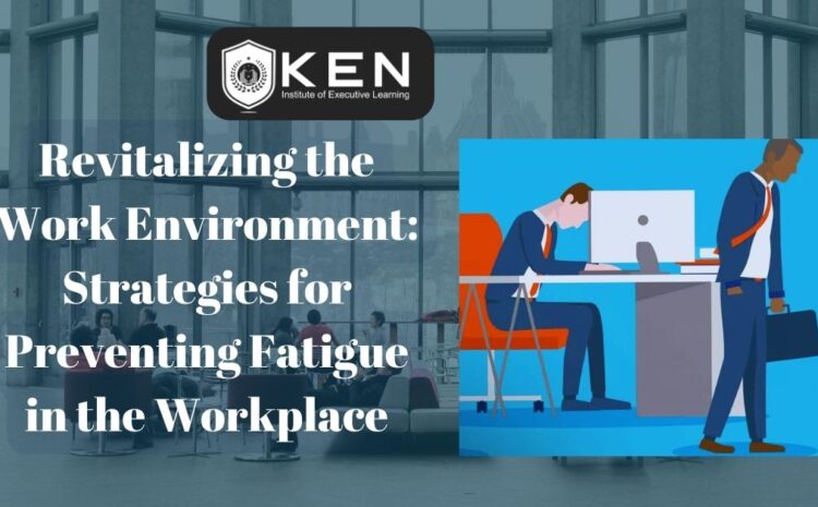  Revitalizing the Work Environment: Strategies for Preventing Fatigue in the Workplace