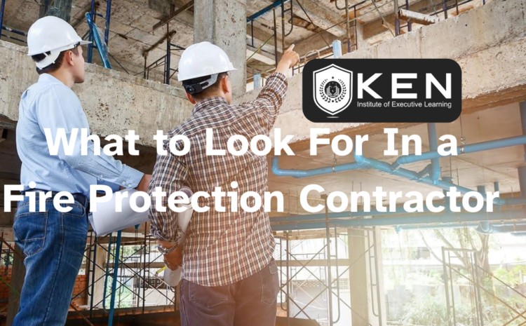  What to Look For In a Fire Protection Contractor