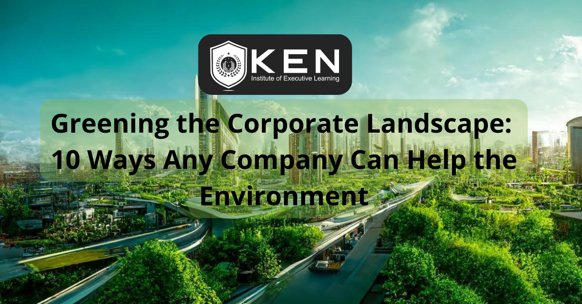 Greening the Corporate Landscape 10 Ways Any Company Can Help the Environment