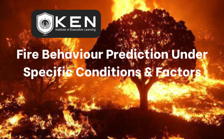  Fire Behaviour Prediction Under Specific Conditions & Factors