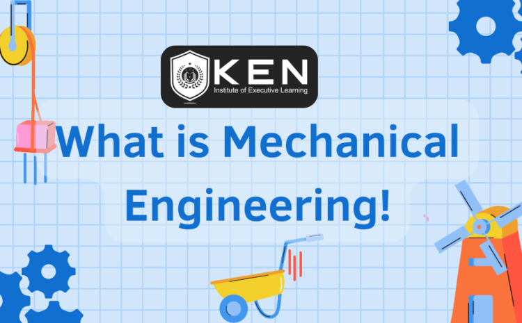  What is Mechanical Engineering!