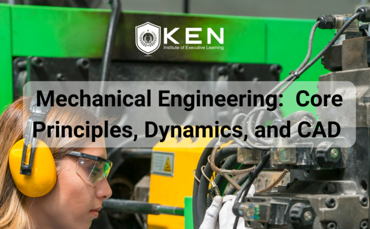  Mechanical Engineering:  Core Principles, Dynamics, and CAD